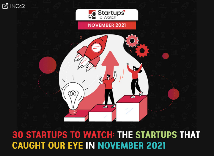 30 Startups To Watch: The Startups That Caught Our Eye In November 2021- INC42