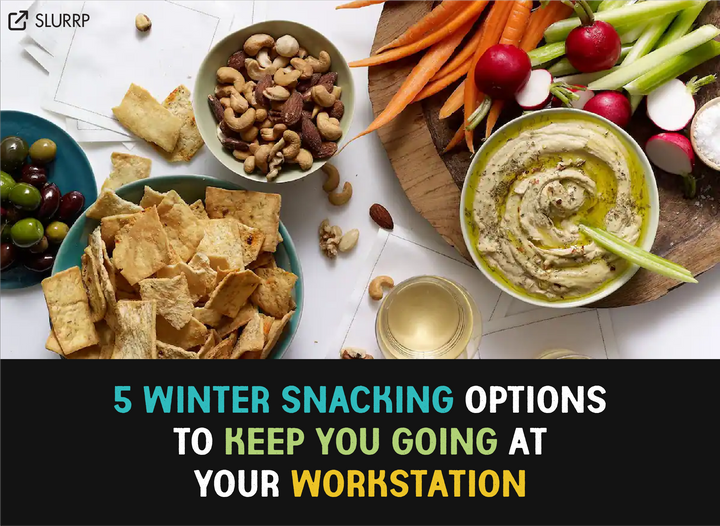 5 Winter Snacking Options To Keep You Going At Your Workstation- Slurrp